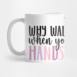 why walk you can handstand Mug